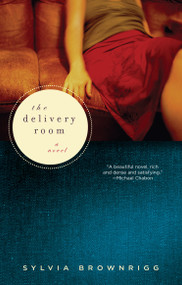 The Delivery Room (A Novel) by Sylvia Brownrigg, 9781582434247
