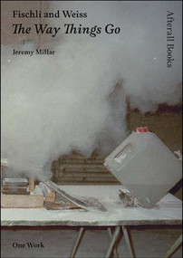 Fischli and Weiss (The Way Things Go) by Jeremy Millar, 9781846380358