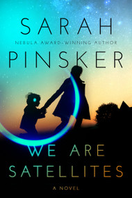 We Are Satellites by Sarah Pinsker, 9781984802606