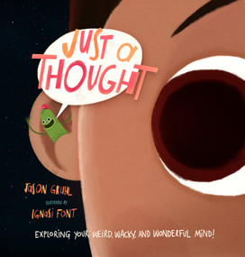 Just a Thought (Exploring Your Weird, Wacky, and Wonderful Mind!) by Jason Gruhl, Ignasi Font, 9781611808605