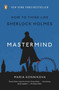 Mastermind (How to Think Like Sherlock Holmes) by Maria Konnikova, 9780143124344