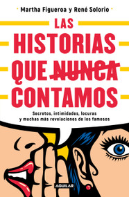 Historias que nunca nos dejaron contar / Stories They Never Let Us Tell (Spanish Edition) by Martha Figueroa, Rene Solorio, 9786073196208