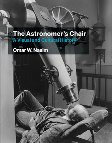 The Astronomer's Chair (A Visual and Cultural History) by Omar W. Nasim, 9780262045537