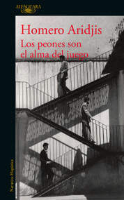 Los peones son el alma del juego / The Pawns Are the Soul of the Game (Spanish Edition) by Homero Aridjis, 9786073800396