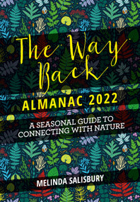 The Way Back Almanac 2022 (A contemporary seasonal guide back to nature) by Melinda Salisbury, 9781786784940
