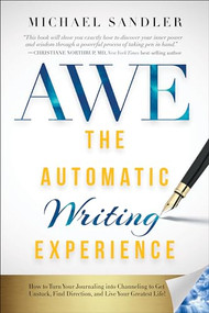 The Automatic Writing Experience (AWE) (How to Turn Your Journaling into Channeling to Get Unstuck, Find Direction, and Live Your Greatest Life!) by Michael Sandler, Ervin Laszlo, William Sears, 9781722503208
