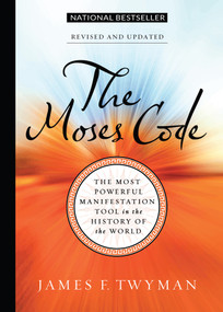 The Moses Code (The Most Powerful Manifestation Tool in the History of the World, Revised and Updated) by James F. Twyman, 9781401962746