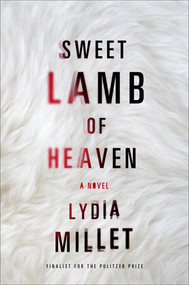 Sweet Lamb of Heaven (A Novel) by Lydia Millet, 9780393285543