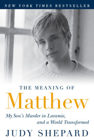 The Meaning of Matthew (My Son's Murder in Laramie, and a World Transformed) by Judy Shepard, 9780452296381
