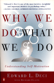 Why We Do What We Do (Understanding Self-Motivation) by Edward L. Deci, Richard Flaste, 9780140255263