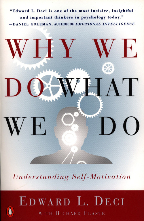 Why We Do What We Do (Understanding Self-Motivation) by Edward L. Deci, Richard Flaste, 9780140255263