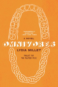 Omnivores (A Novel) by Lydia Millet, 9780393635461
