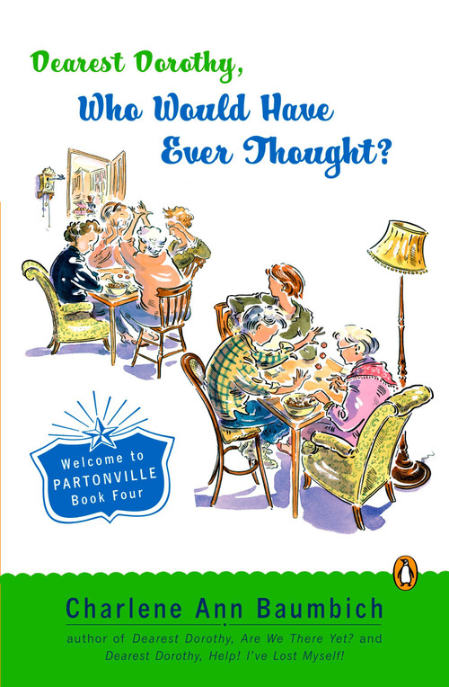 Dearest Dorothy, Who Would Have Ever Thought?! (Welcome to Partonville, Book Four) by Charlene Ann Baumbich, 9780143036197