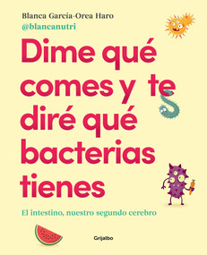 Dime qué comes y te diré qué bacterias tienes / Tell Me What You Eat and I'll Tell You What Bacteria You Have (Spanish Edition) by Blanca Garcia - Orea Haro, 9788417752927