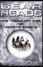 Gearheads (The Turbulent Rise of Robotic Sports) by Brad Stone, 9780743229517