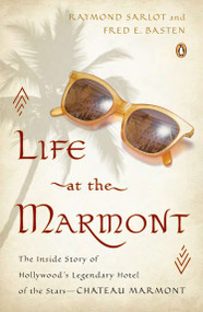 Life at the Marmont (The Inside Story of Hollywood's Legendary Hotel of the Stars--Chateau Marmont) by Raymond Sarlot, Fred E. Basten, Fred E. Basten, 9780143123118