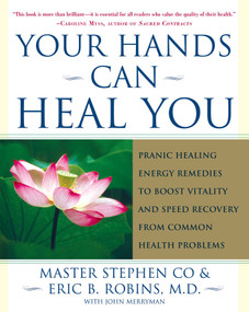 Your Hands Can Heal You (Pranic Healing Energy Remedies to Boost Vitality and Speed Recovery from Common Health Problems) by Master Stephen Co, Eric B. Robins, John Merryman, 9780743243056