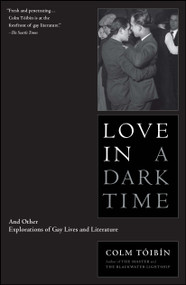 Love in a Dark Time (And Other Explorations of Gay Lives and Literature) by Colm Toibin, 9780743244671
