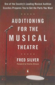 Auditioning for the Musical Theatre (One of the Coutnry's Leading Musical Audition Coaches Prepares You to Get the Parts You Want) by Fred Silver, Charles Strouse, 9780140104998