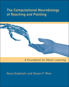 The Computational Neurobiology of Reaching and Pointing (A Foundation for Motor Learning) by Reza Shadmehr, Steven P. Wise, 9780262195089