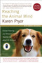 Reaching the Animal Mind (Clicker Training and What It Teaches Us About All Animals) by Karen Pryor, 9780743297776