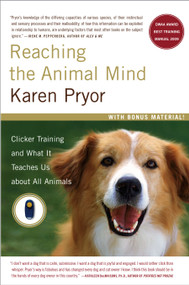 Reaching the Animal Mind (Clicker Training and What It Teaches Us About All Animals) by Karen Pryor, 9780743297776