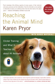 Reaching the Animal Mind (Clicker Training and What It Teaches Us About All Animals) by Karen Pryor, 9780743297776