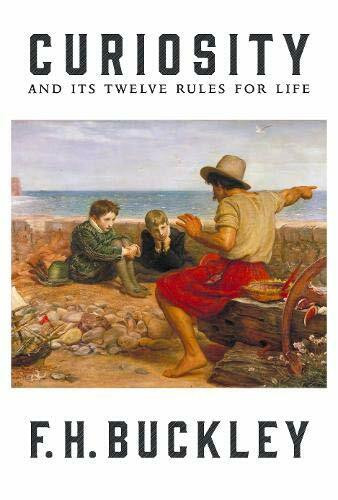 Curiosity (And Its Twelve Rules for Life) by F.H. Buckley, 9781641771849