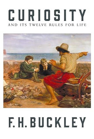 Curiosity (And Its Twelve Rules for Life) by F.H. Buckley, 9781641771849