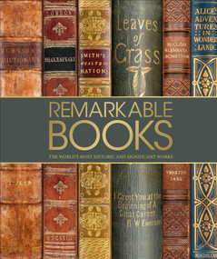 Remarkable Books (The World's Most Historic and Significant Works) by DK, 9781465463623