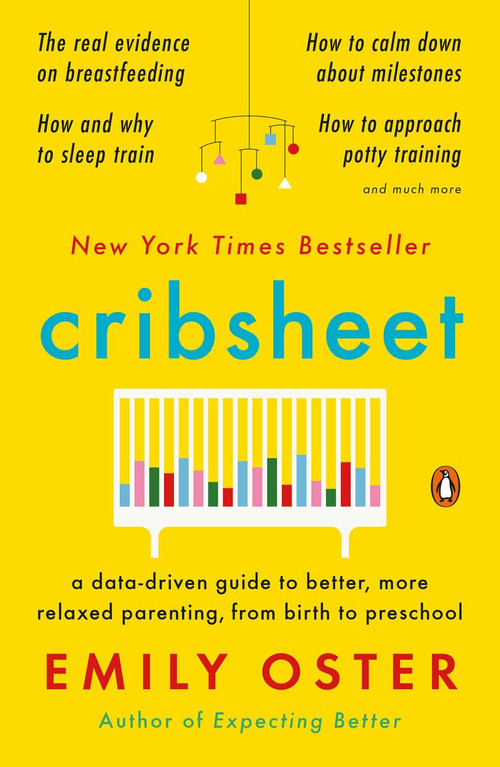 Cribsheet (A Data-Driven Guide to Better, More Relaxed Parenting, from Birth to Preschool) - 9780525559276 by Emily Oster, 9780525559276