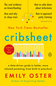Cribsheet (A Data-Driven Guide to Better, More Relaxed Parenting, from Birth to Preschool) - 9780525559276 by Emily Oster, 9780525559276