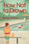 How Not to Drown (A Novel) by Jaimee Wriston, 9781643855578