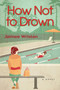 How Not to Drown (A Novel) by Jaimee Wriston, 9781643855578