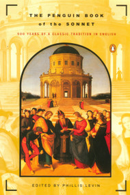 The Penguin Book of the Sonnet (500 Years of a Classic Tradition in English) by Various, Phillis Levin, 9780140589290
