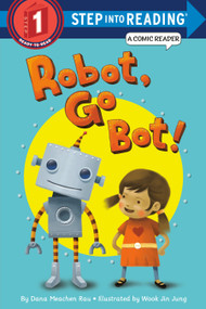 Robot, Go Bot! (Step into Reading Comic Reader) by Dana Meachen Rau, Wook Jin Jung, 9780375870835