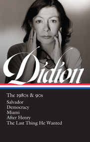 Joan Didion: The 1980s & 90s (LOA #341) (Salvador / Democracy / Miami / After Henry / The Last Thing He Wanted) by Joan Didion, David L. Ulin, 9781598536836