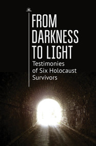From Darkness to Light (Testimonies of Six Holocaust Survivors) by Ronald J. Diller, 9781644695067