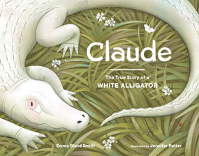 Claude (The True Story of a White Alligator) by Emma Bland Smith, Jennifer M. Potter, 9781632172693