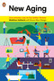 New Aging (Live Smarter Now to Live Better Forever) by Matthias Hollwich, Bruce Mau Design, 9780143128106