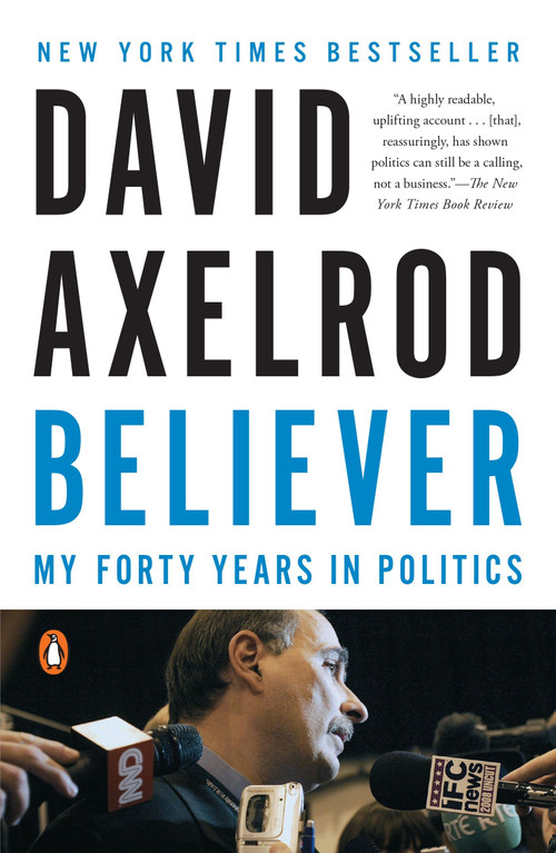 Believer (My Forty Years in Politics) by David Axelrod, 9780143128359