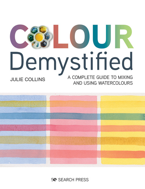 Colour Demystified (A complete guide to mixing and using watercolours) by Julie Collins, 9781782217978