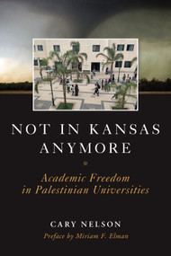 Not in Kansas Anymore (Academic Freedom in Palestinian Universities) - 9781649707666 by Cary Nelson, Miriam F. Elman, 9781649707666