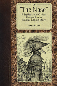 "The Nose" (A Stylistic and Critical Companion to Nikolai Gogol's Story) by Ksana Blank, 9781644695203