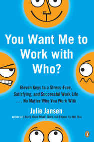 You Want Me to Work with Who? (Eleven Keys to a Stress-Free, Satisfying, and Successful Work Life . . . No Matter Who You Work With) by Julie Jansen, 9780143036807
