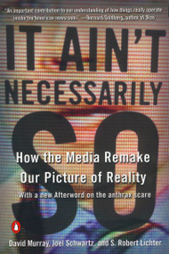 It Ain't Necessarily So (How the Media Remake Our Picture of Reality) by David Murray, Joel Schwartz, S. Robert Lichter, 9780142001462