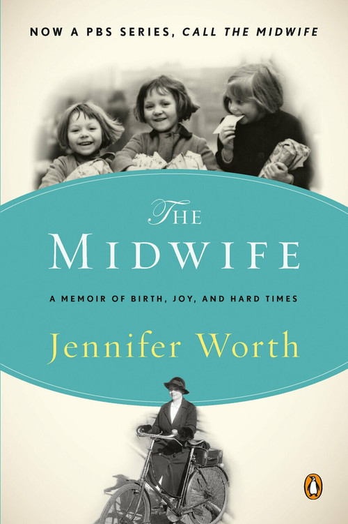 The Midwife (A Memoir of Birth, Joy, and Hard Times) by Jennifer Worth, 9780143116233