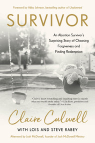 Survivor (An Abortion Survivor's Surprising Story of Choosing Forgiveness and Finding Redemption) by Claire Culwell, Lois Mowday Rabey, Steve Rabey, Abby Johnson, 9780593193228