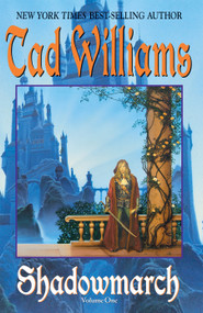 Shadowmarch (Shadowmarch: Volume I) by Tad Williams, 9780756402709