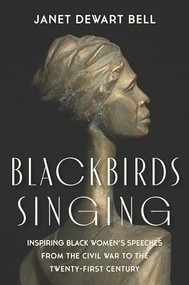 Blackbirds Singing (Inspiring Black Women's Speeches from the Civil War to the Twenty-first Century) by Janet Dewart Bell, 9781620976289